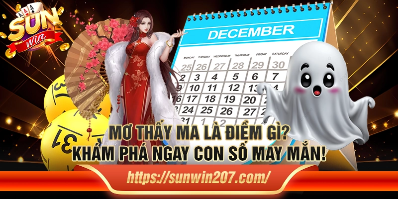 Mơ thấy ma là điềm gì? Khám phá ngay con số may mắn!