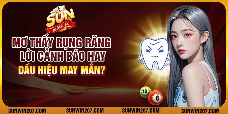 Nằm mơ rụng răng: Lời cảnh báo hay dấu hiệu may mắn?